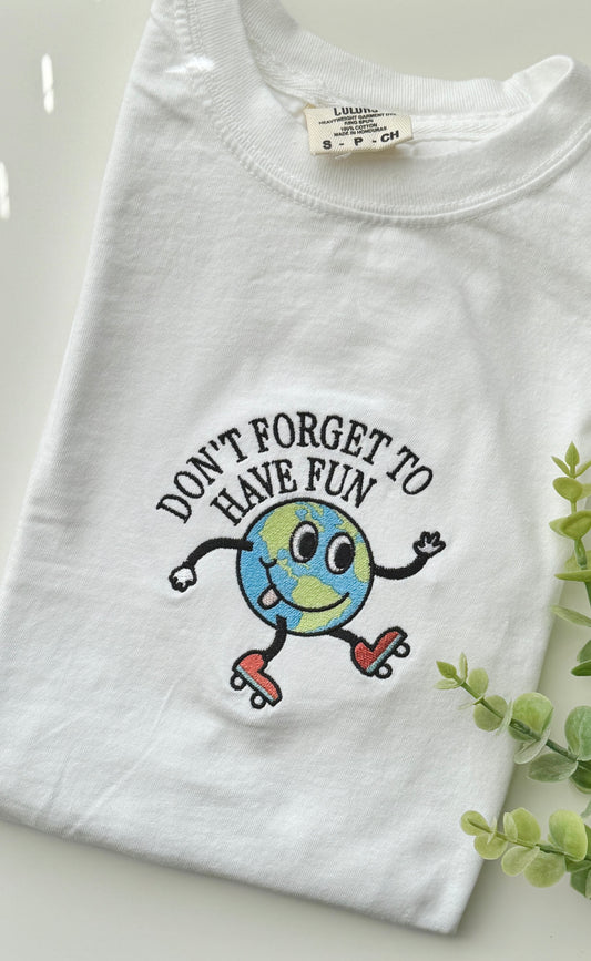 Don’t Forget to Have Fun Tee